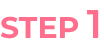 STEP 1